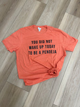 Load image into Gallery viewer, You did not wake up today to be a pendeja

